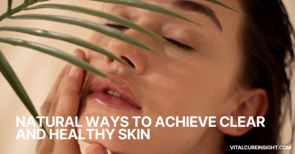 Natural-Ways-to-Achieve-Clear-and-Healthy-Skin